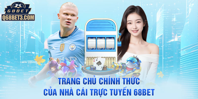 Trang chủ chính thức của nhà cái trực tuyến 68Bet