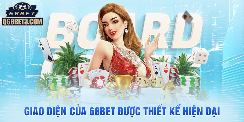 Giao diện của 68BET được thiết kế hiện đại